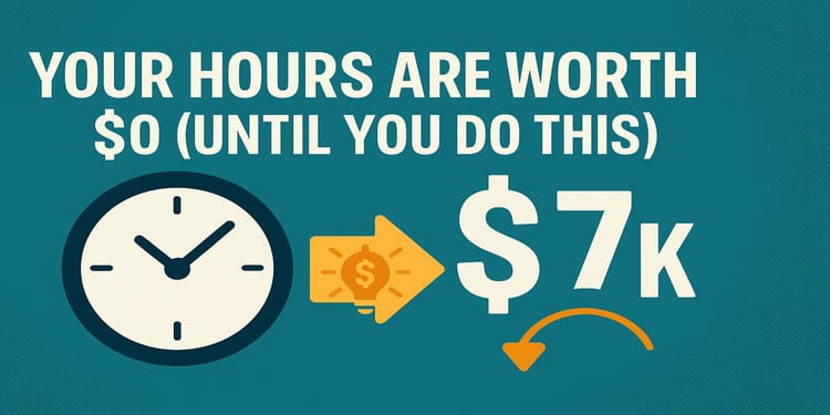 Your Hours Are Worth $0 (Until You Do This)