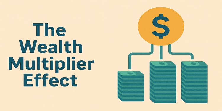 The Wealth Multiplier Effect