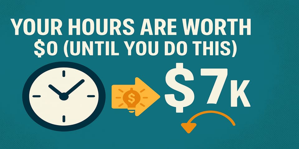 Your Hours Are Worth $0 (Until You Do This)