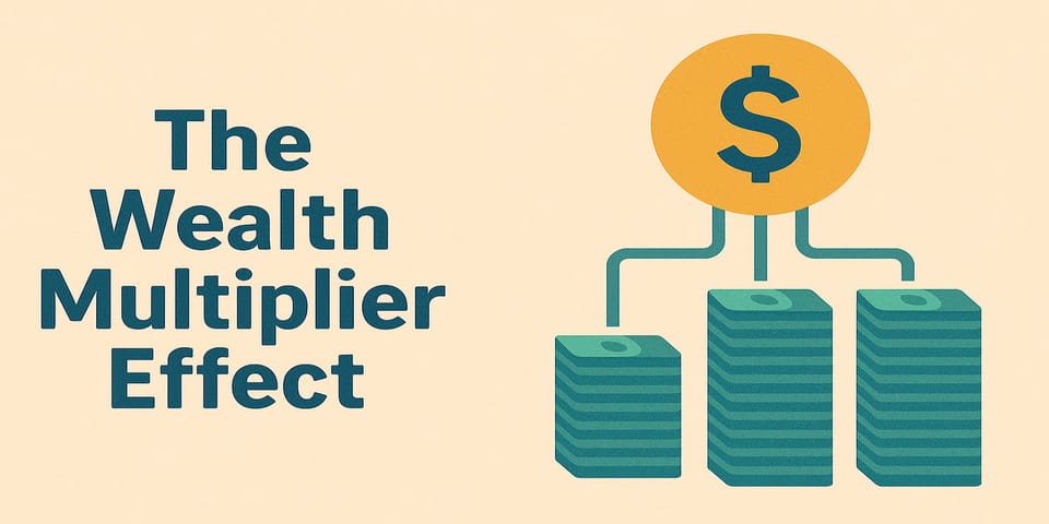 The Wealth Multiplier Effect
